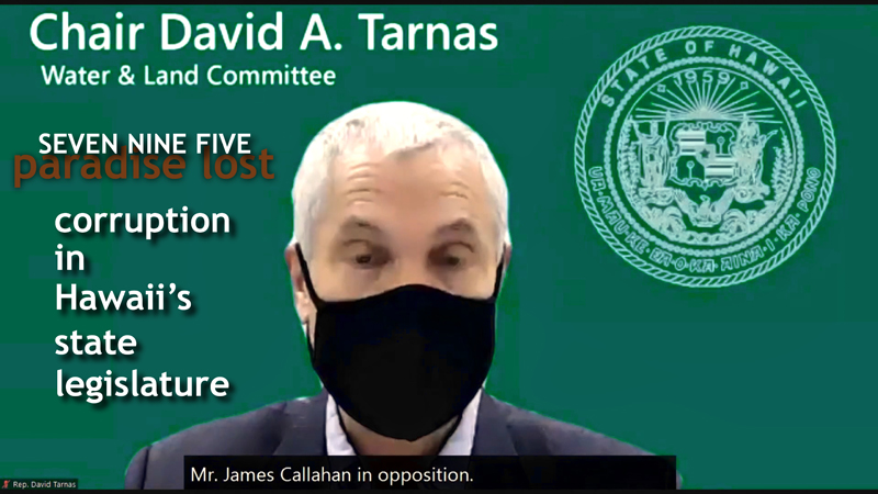 “SEVEN NINE FIVE – Paradise Lost” . . .  The anatomy of the legislative process in Hawaii . . . and why “public participation” is irrelevant